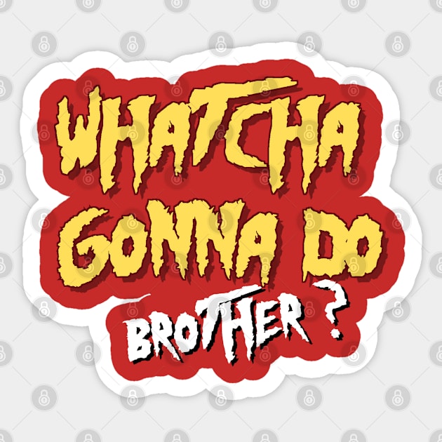 Whatcha gonna do brother- Hulk Hogan Sticker by cheesefries